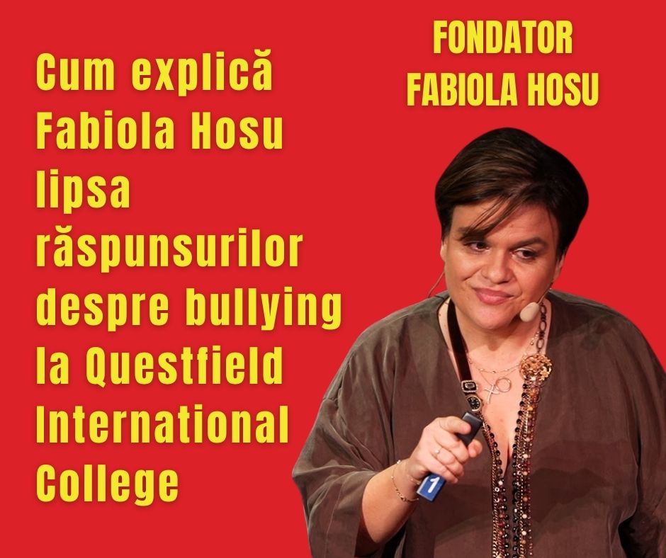 Cum explică Fabiola Hosu lipsa răspunsurilor despre bullying la Questfield International College
